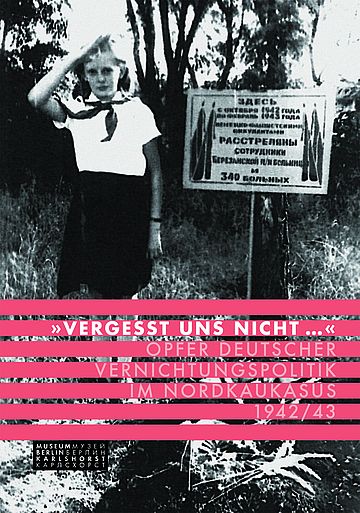 Coverbild Museumsheft: »Vergesst uns nicht …« Opfer deutscher Vernichtungspolitik im Nordkaukasus 1942/43