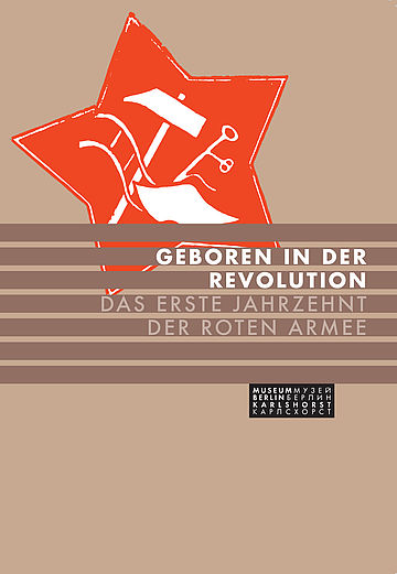 Coverbild Museumheft: Geboren in der Revolution. Das erste Jahrzehnt der Roten Armee